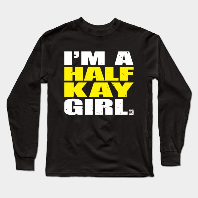 I'm a Half-Kay Girl Long Sleeve T-Shirt by halfkaypodcast